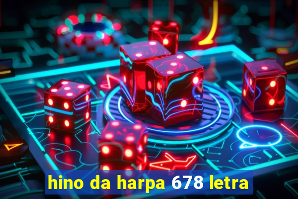 hino da harpa 678 letra